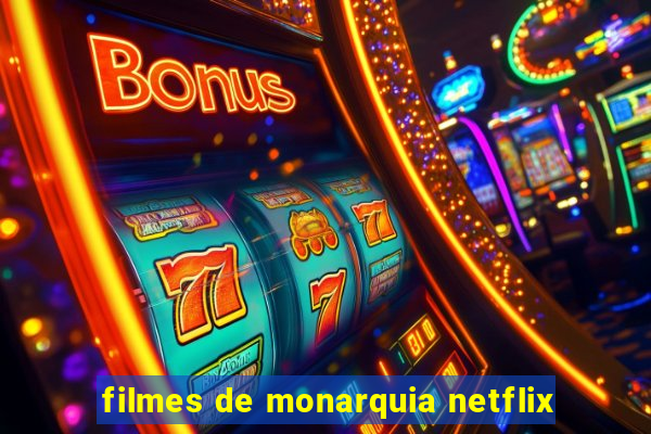 filmes de monarquia netflix